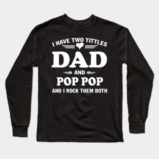 I Have Two Titles Dad And Poppop Funny Tshirt Fathers Day Gift Long Sleeve T-Shirt